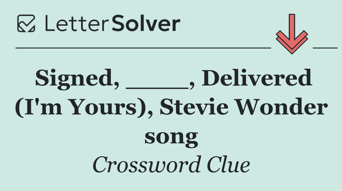Signed, ____, Delivered (I'm Yours), Stevie Wonder song