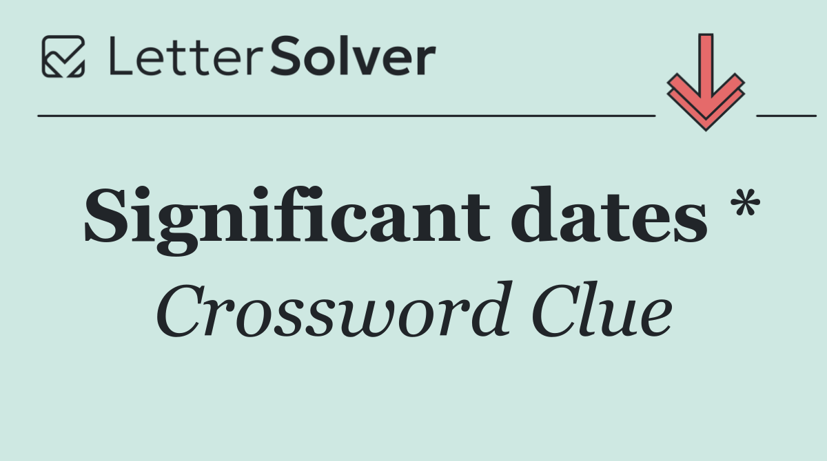 Significant dates *