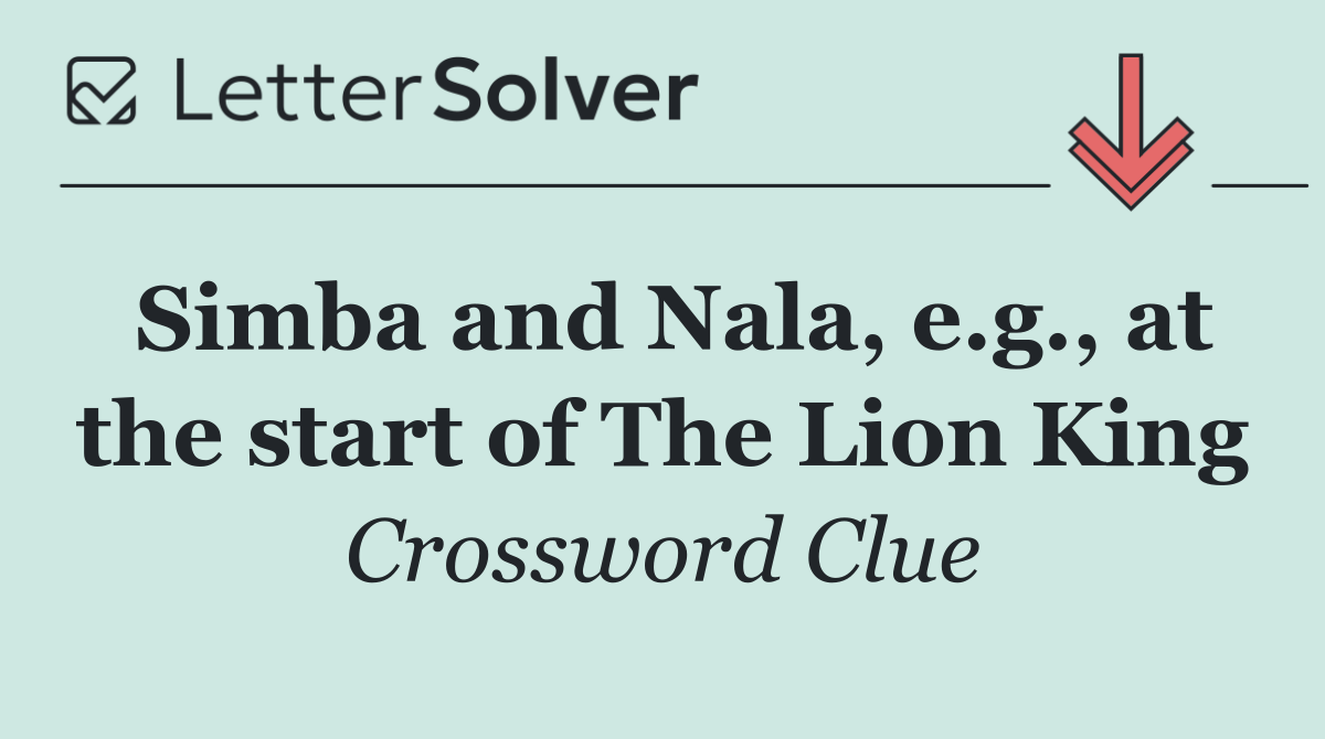 Simba and Nala, e.g., at the start of The Lion King