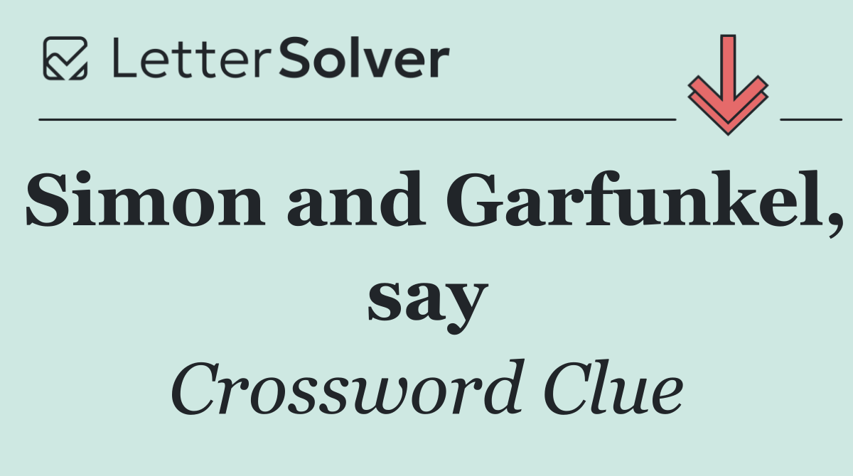 Simon and Garfunkel, say