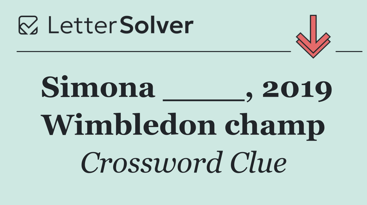 Simona ____, 2019 Wimbledon champ