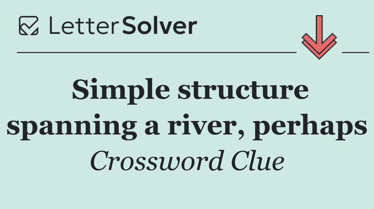 Simple structure spanning a river, perhaps