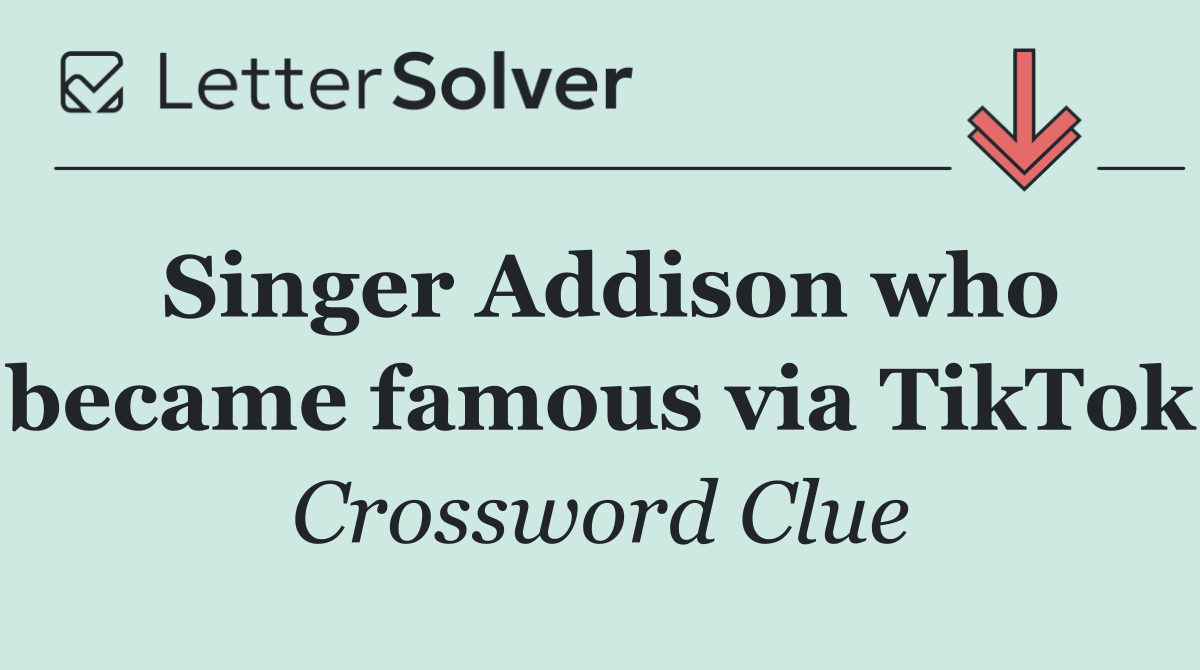 Singer Addison who became famous via TikTok