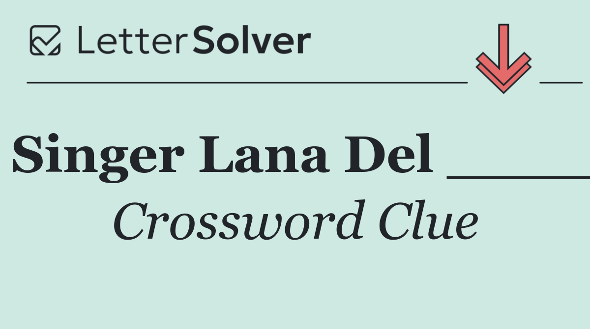 Singer Lana Del ____