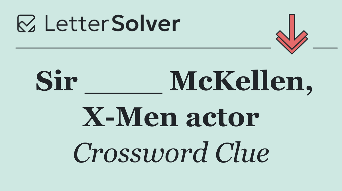 Sir ____ McKellen, X Men actor