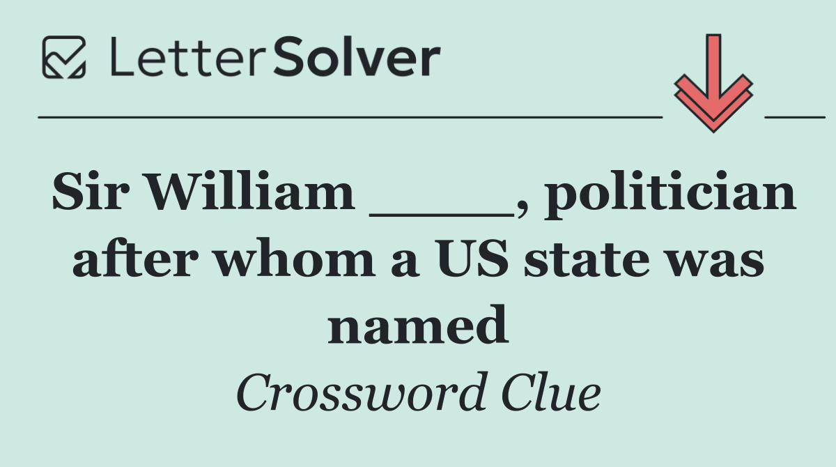 Sir William ____, politician after whom a US state was named