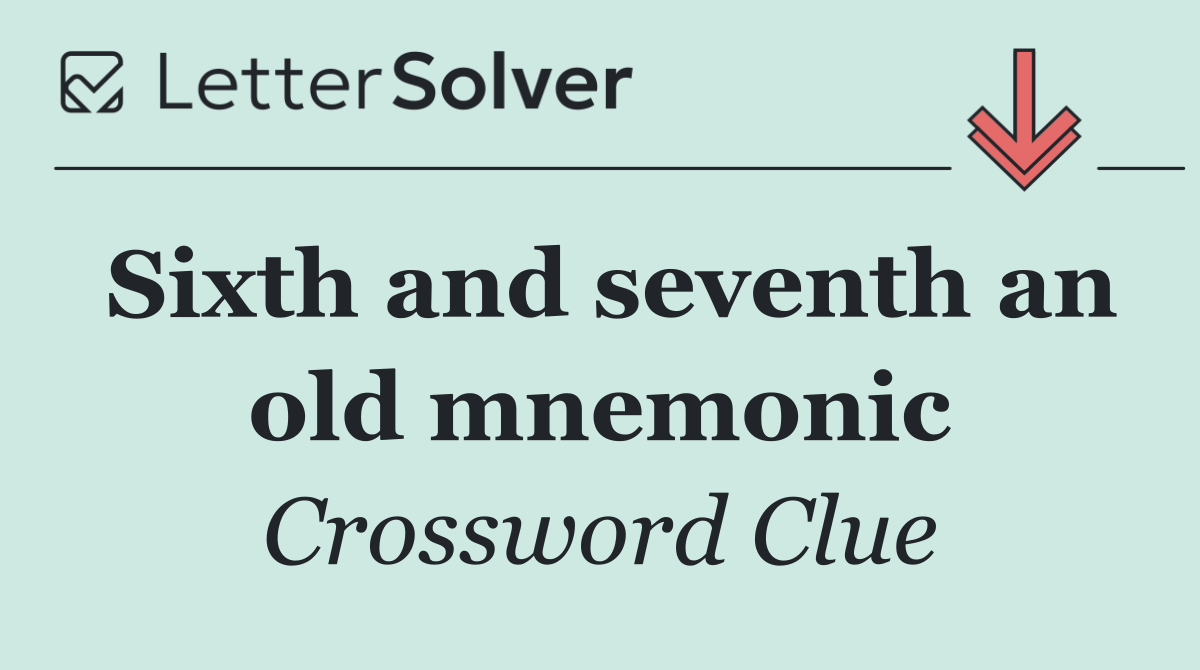 Sixth and seventh an old mnemonic