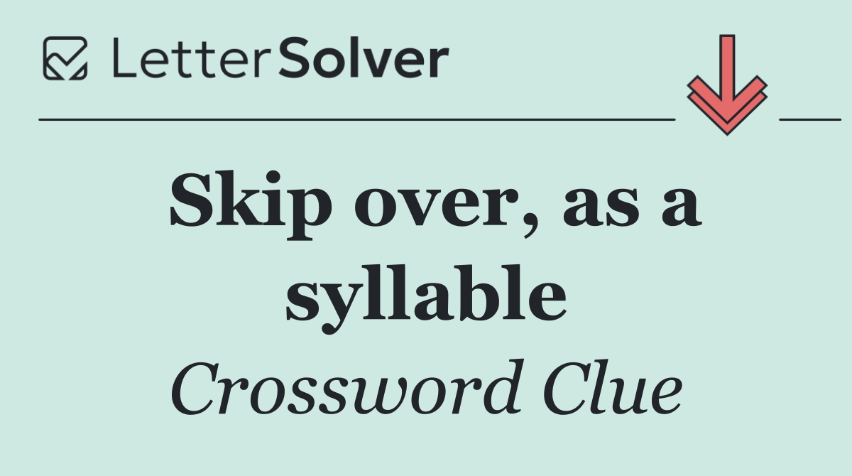 Skip over, as a syllable