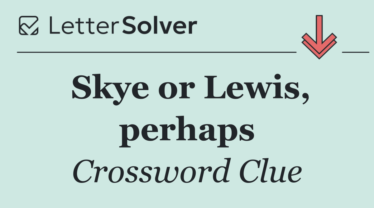 Skye or Lewis, perhaps