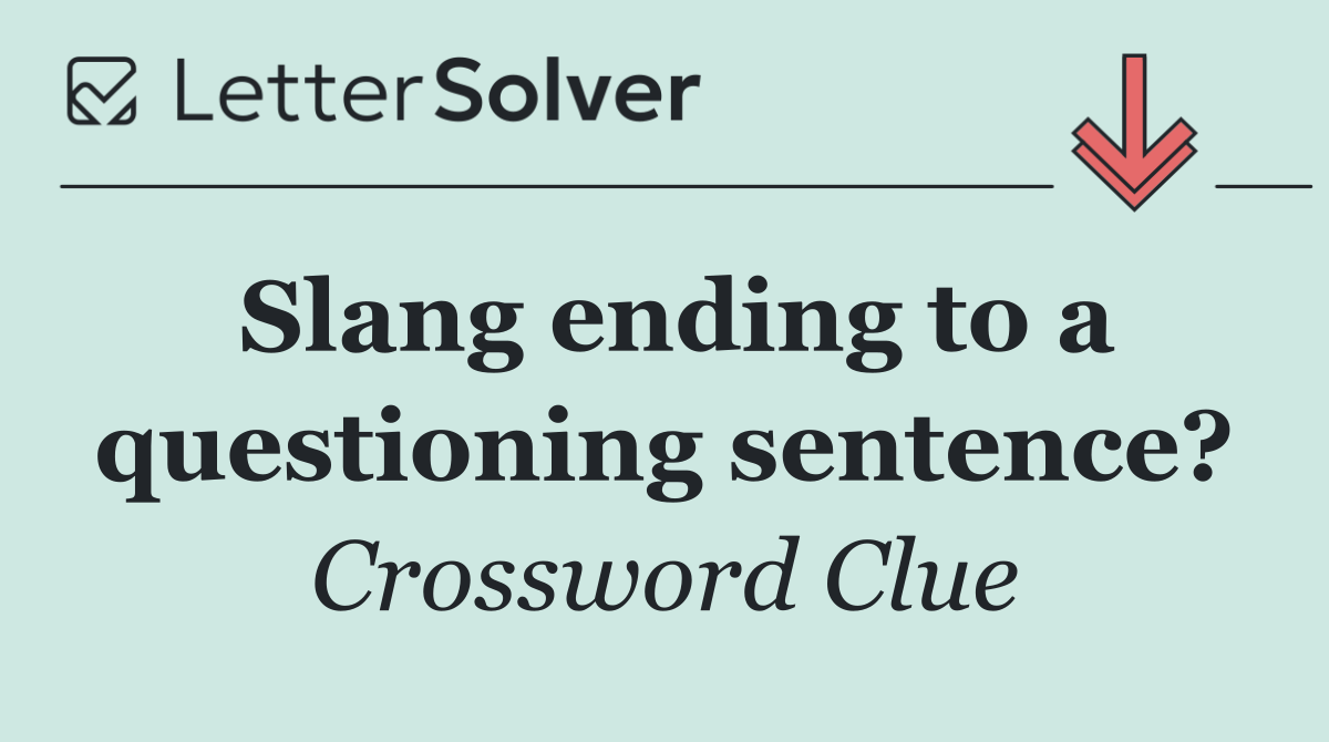 Slang ending to a questioning sentence?