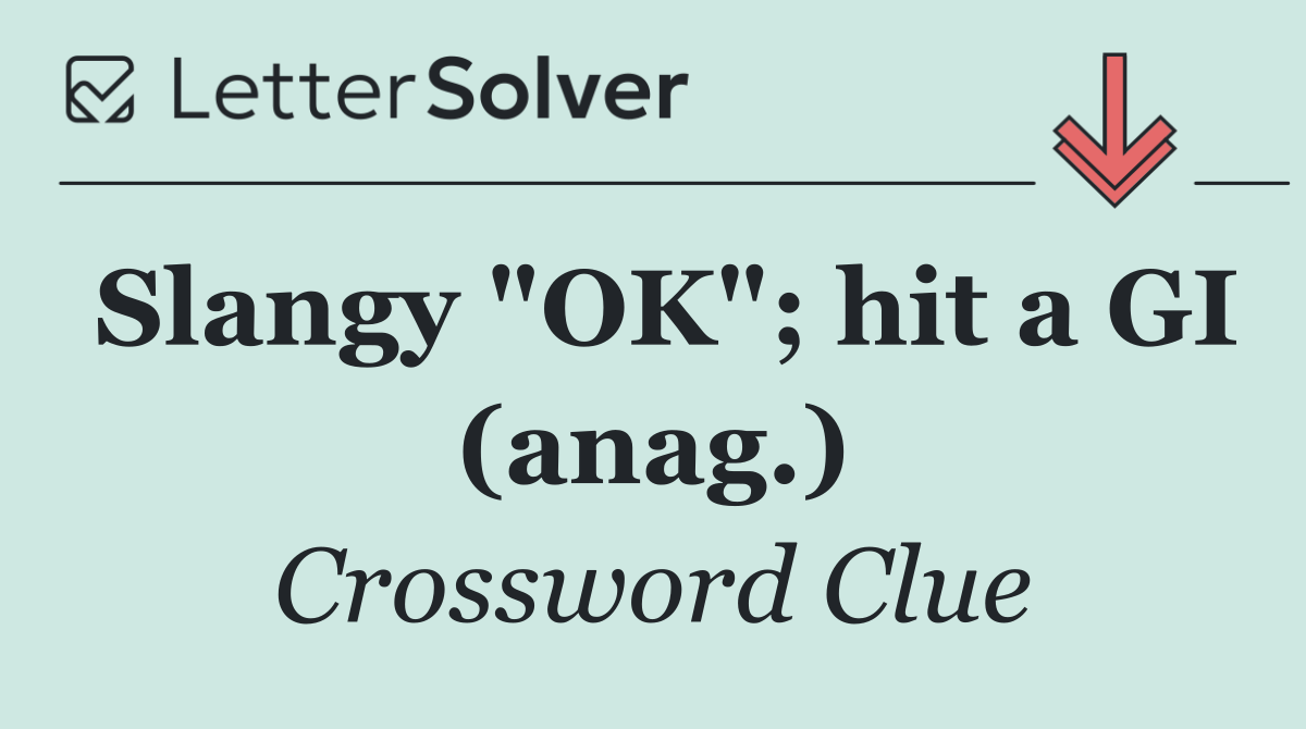 Slangy "OK"; hit a GI (anag.)
