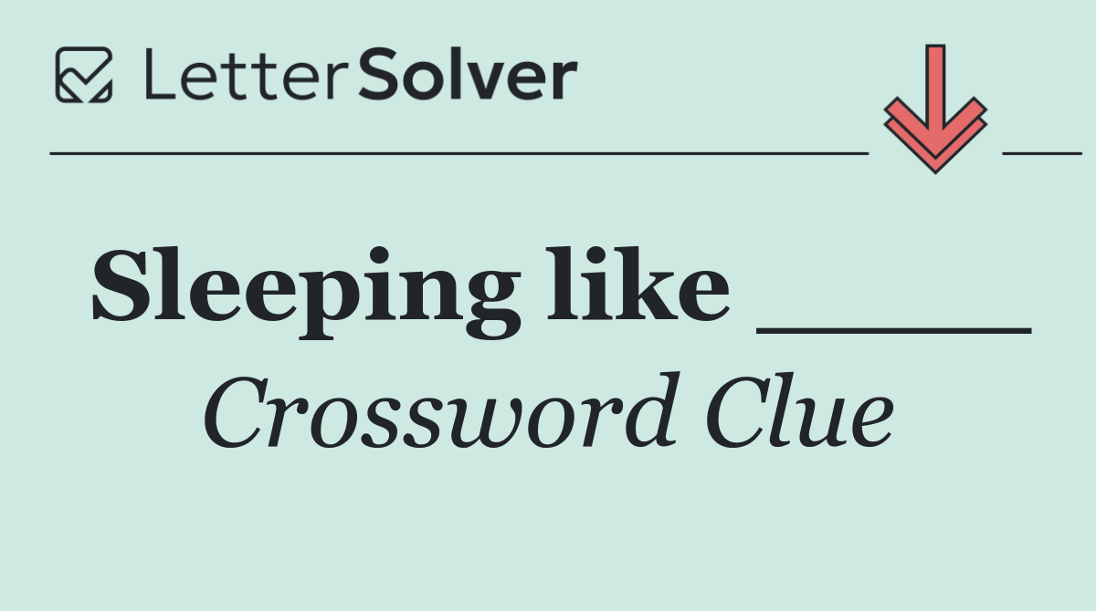 Sleeping like ____