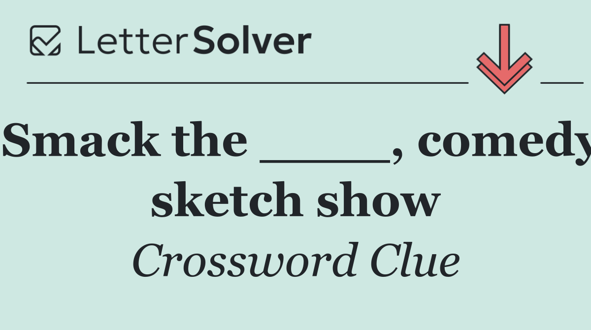 Smack the ____, comedy sketch show