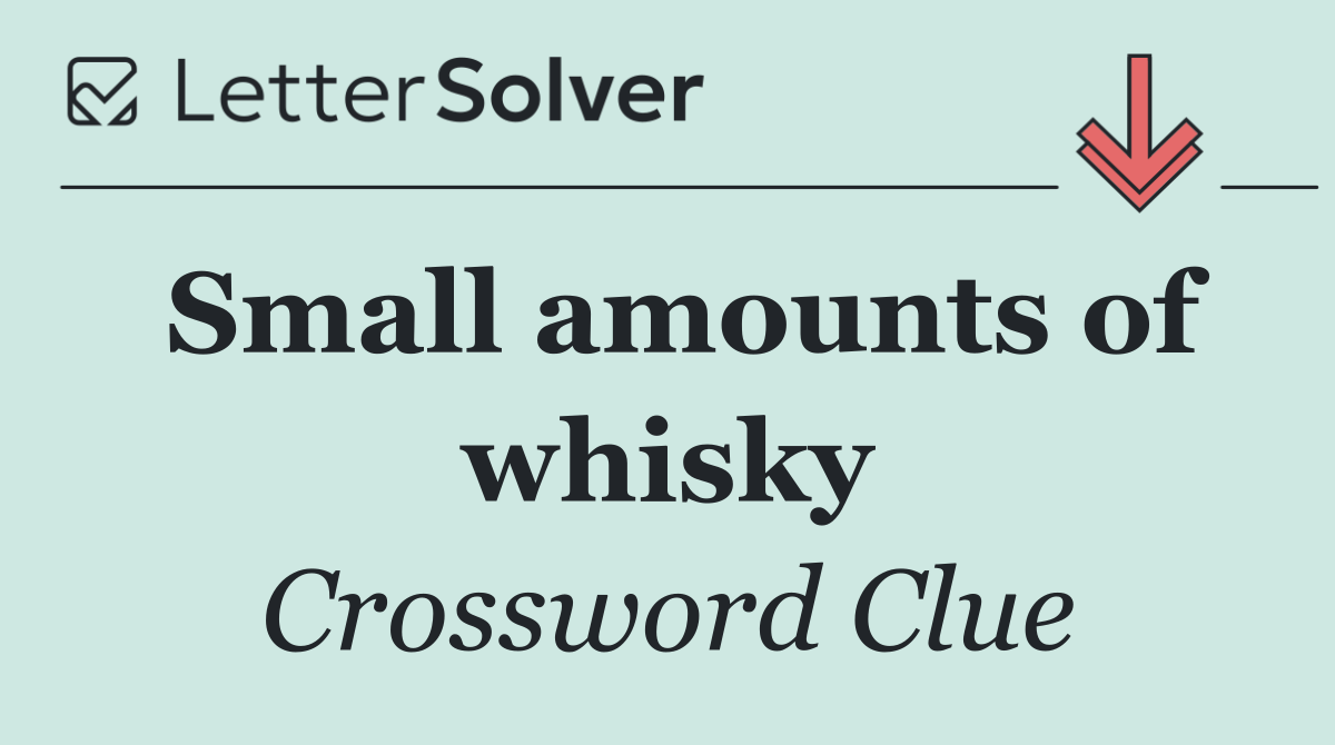 Small amounts of whisky
