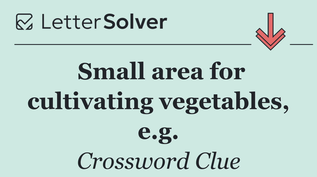 Small area for cultivating vegetables, e.g.