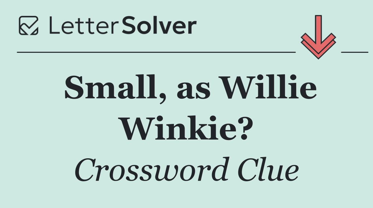Small, as Willie Winkie?