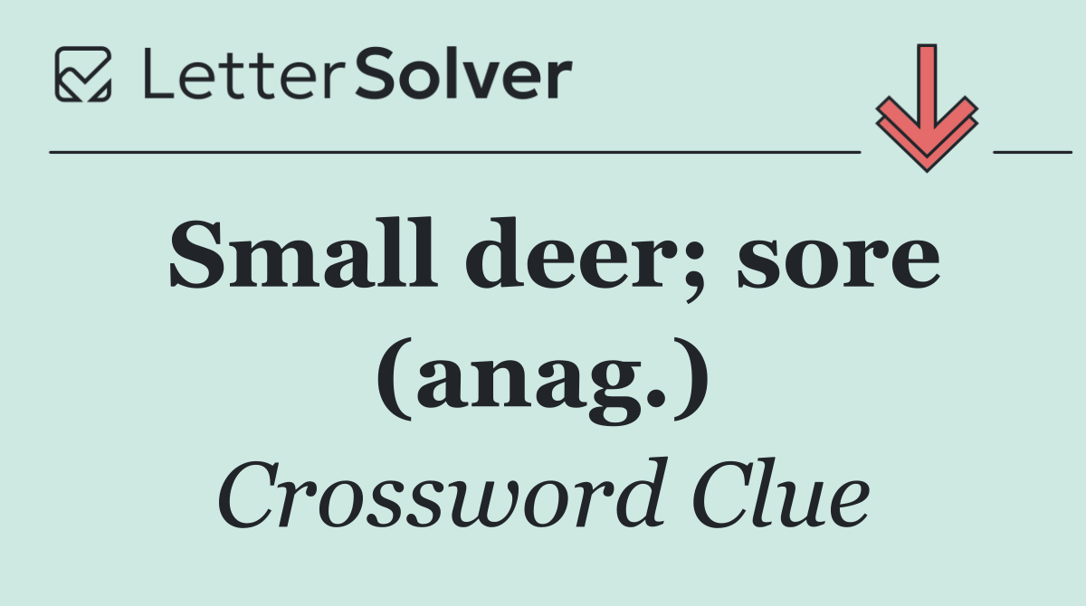 Small deer; sore (anag.)