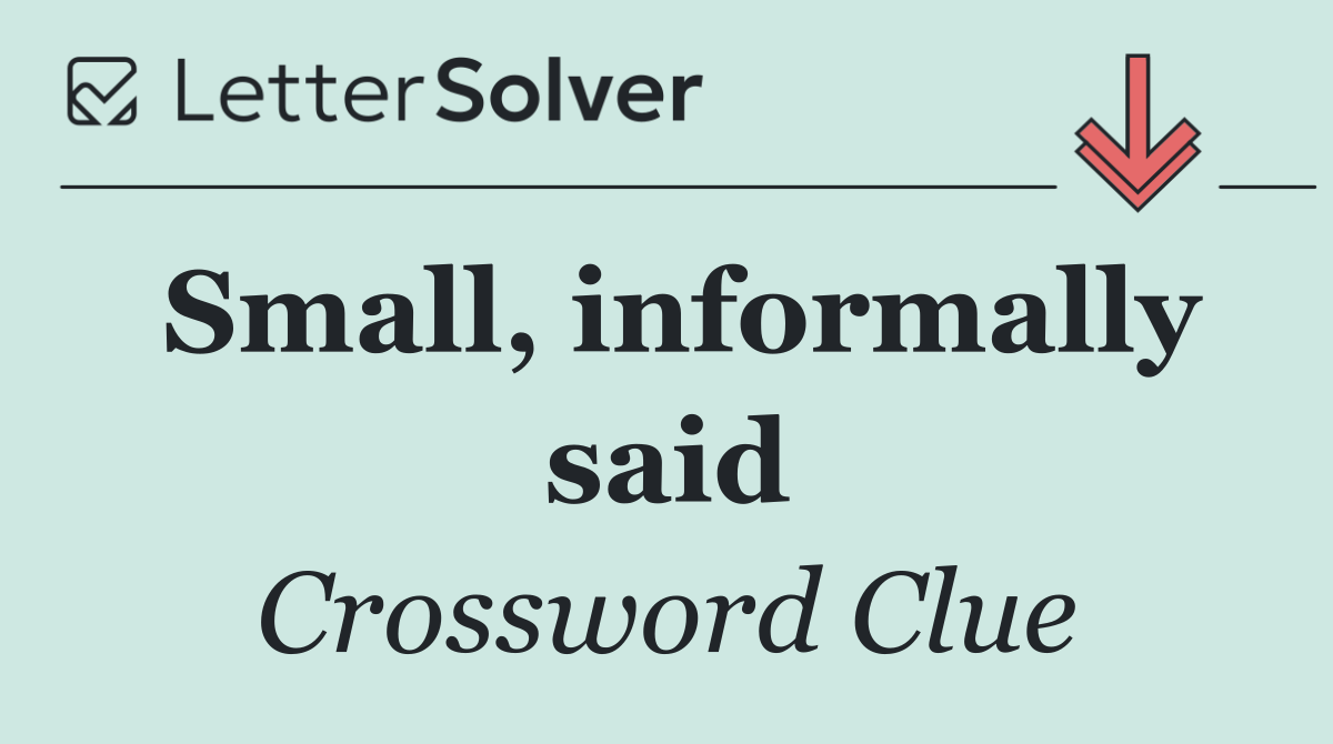Small, informally said