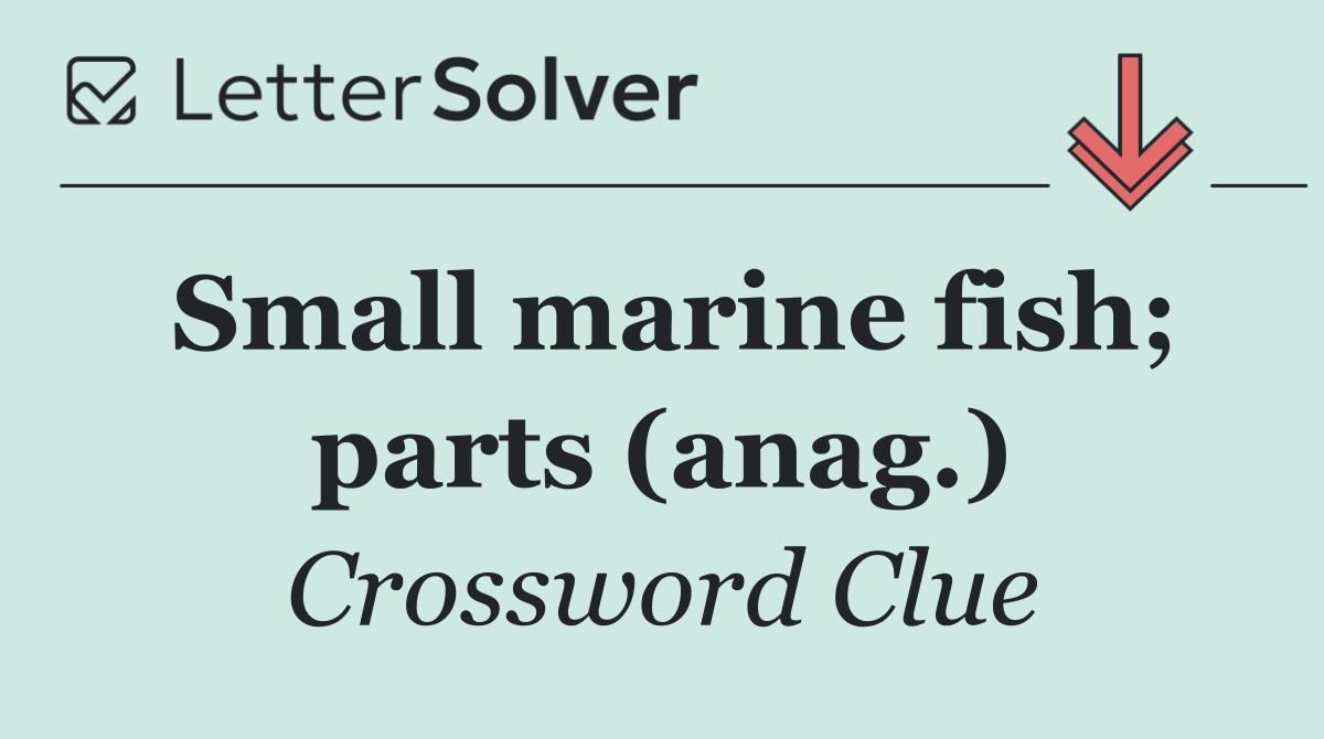 Small marine fish; parts (anag.)