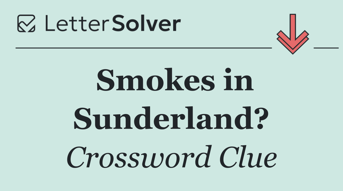 Smokes in Sunderland?
