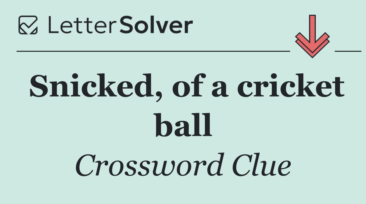Snicked, of a cricket ball