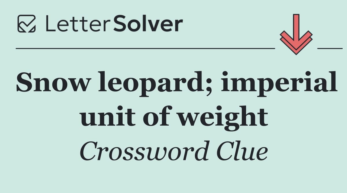 Snow leopard; imperial unit of weight