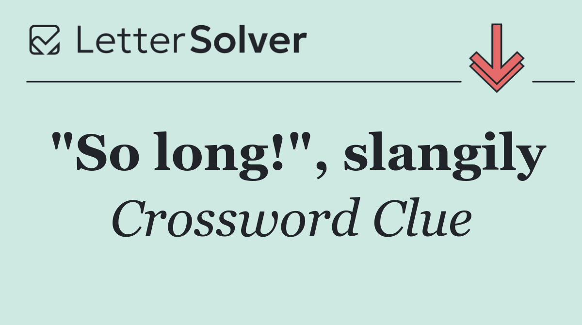 "So long!", slangily