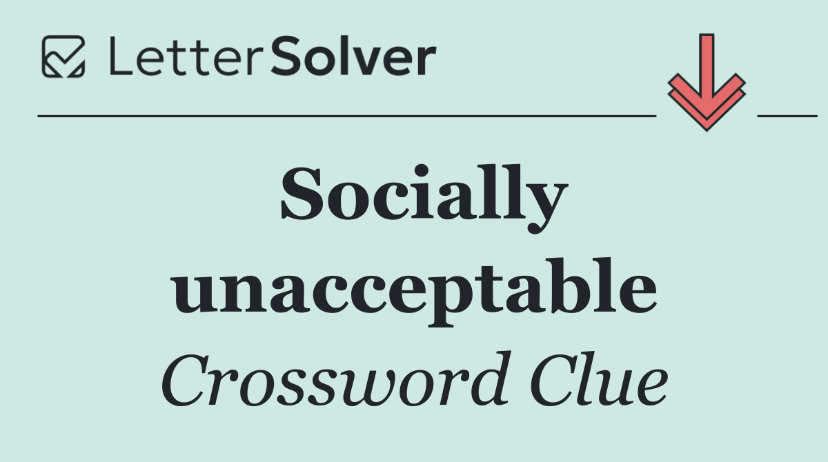 Socially unacceptable