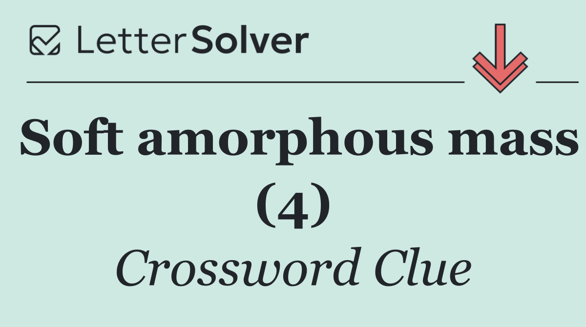 Soft amorphous mass (4)