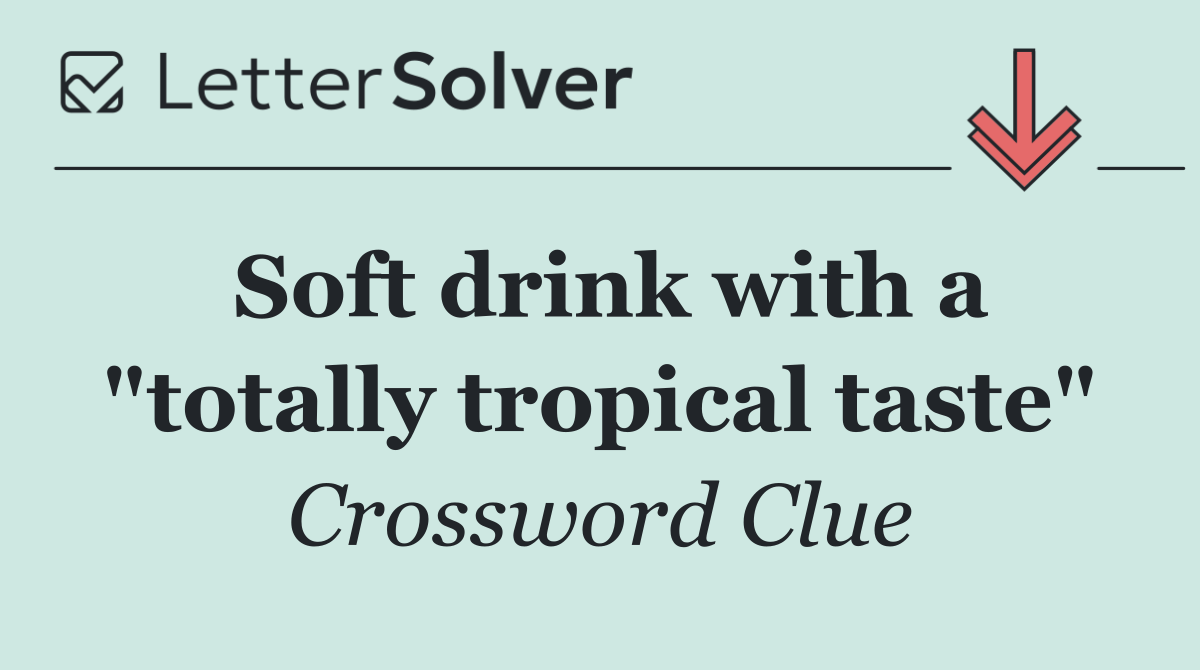 Soft drink with a "totally tropical taste"
