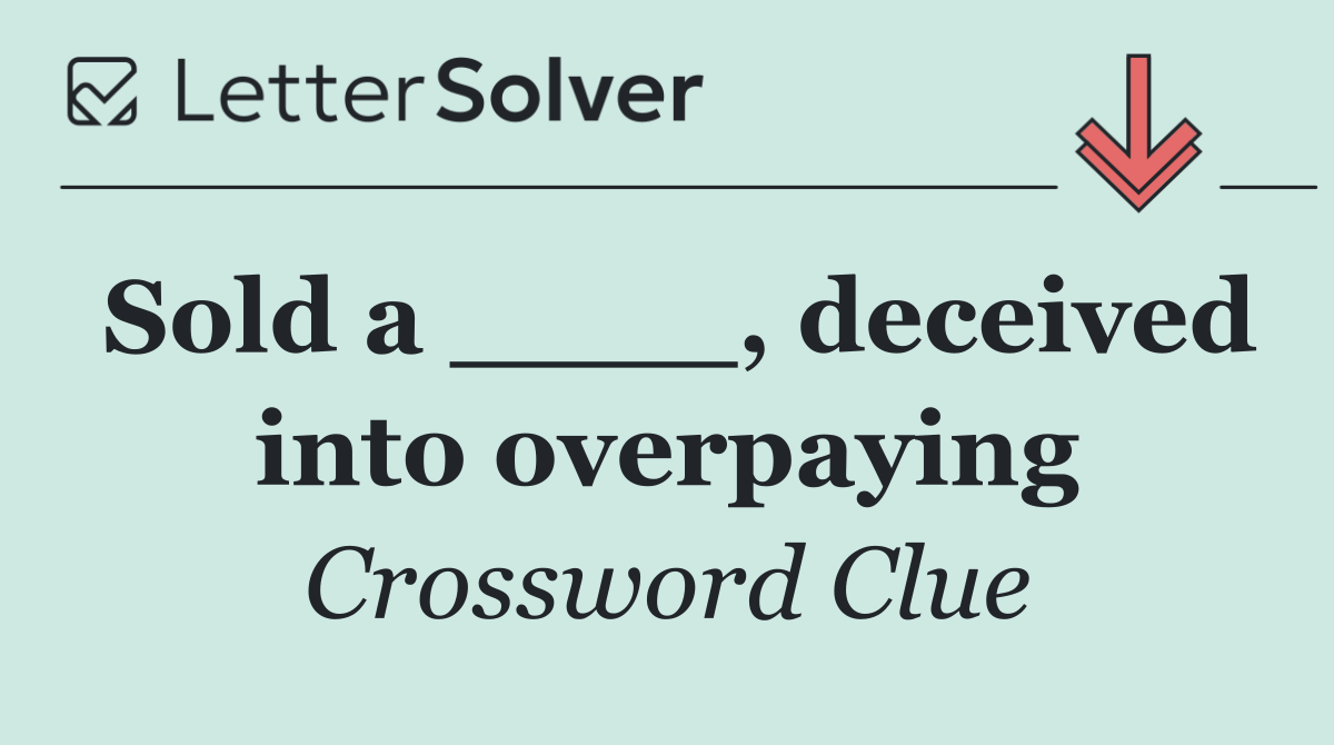Sold a ____, deceived into overpaying