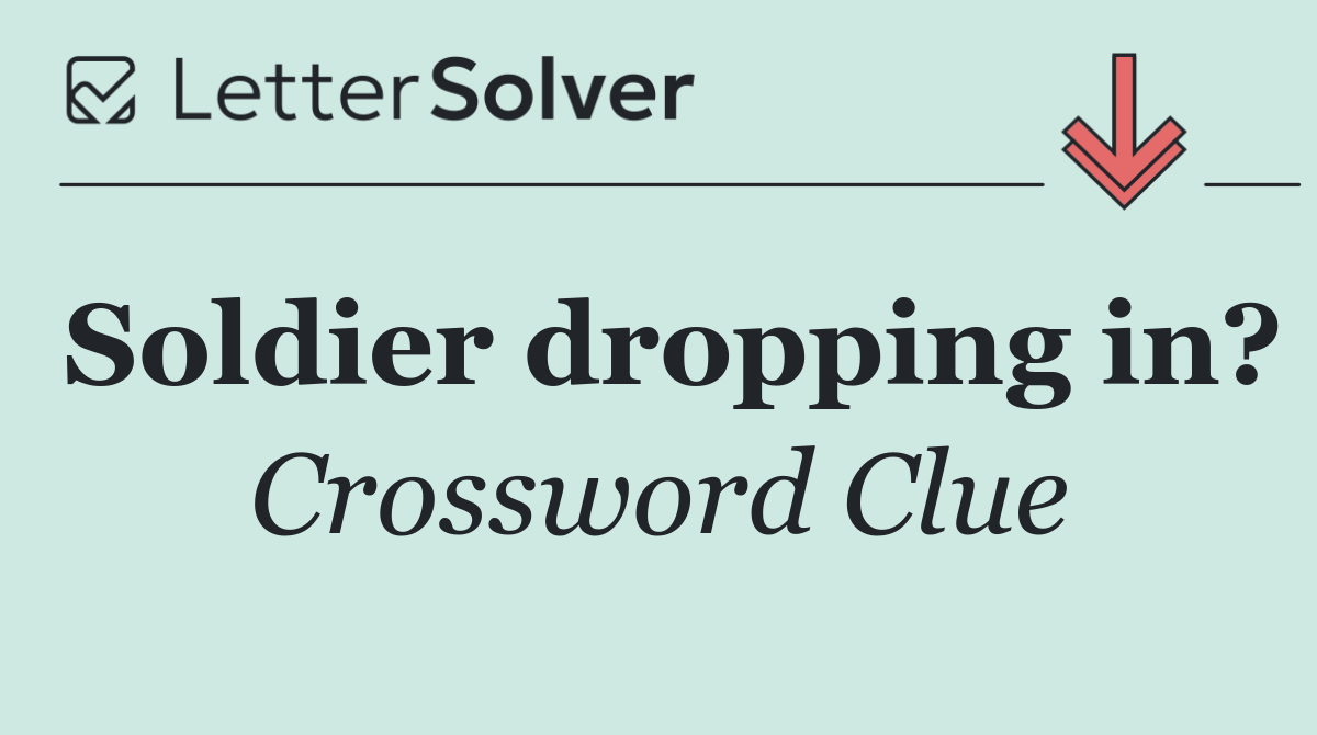 Soldier dropping in?