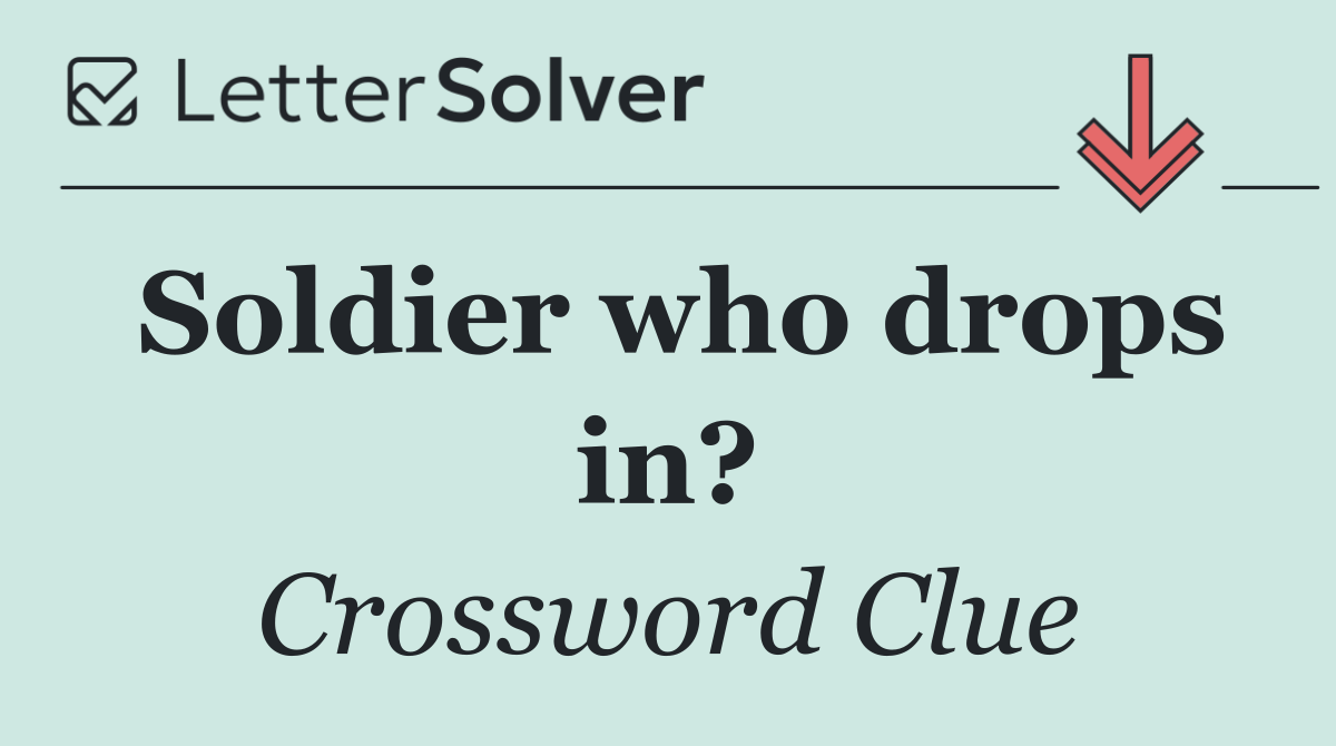 Soldier who drops in?