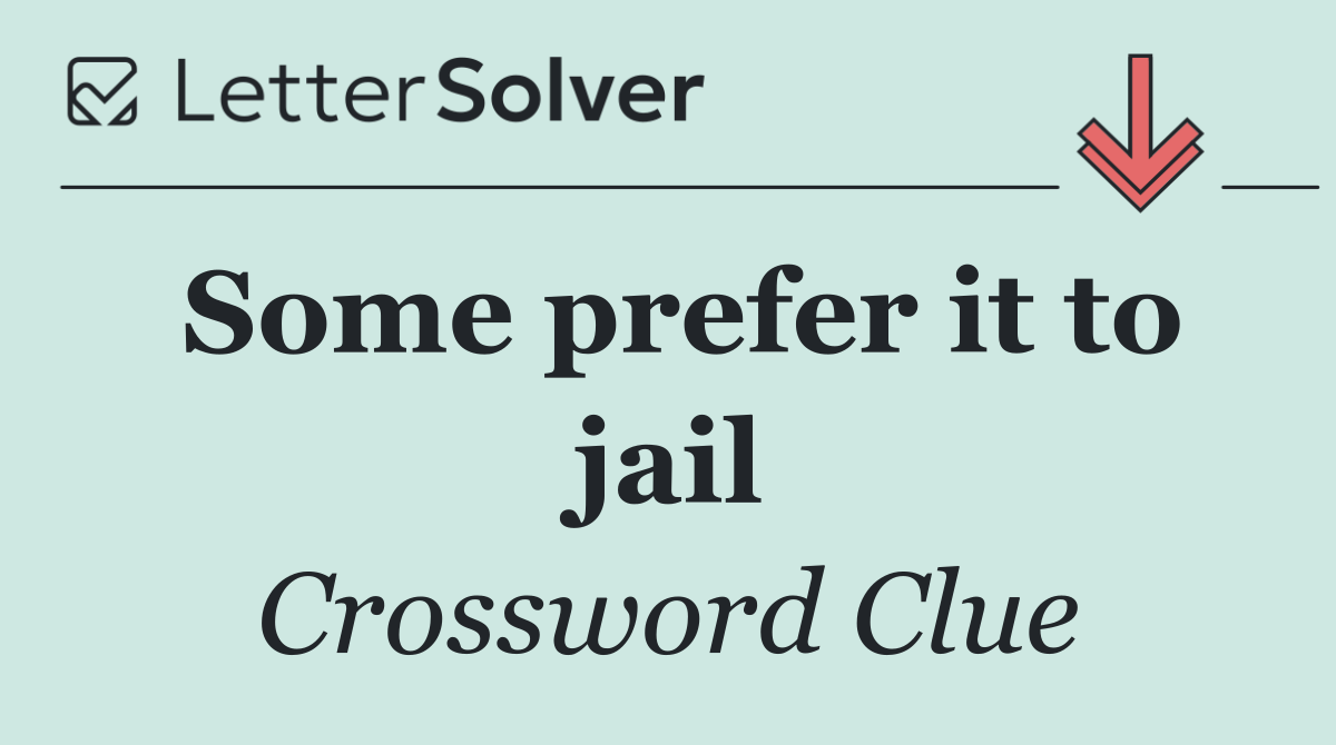 Some prefer it to jail