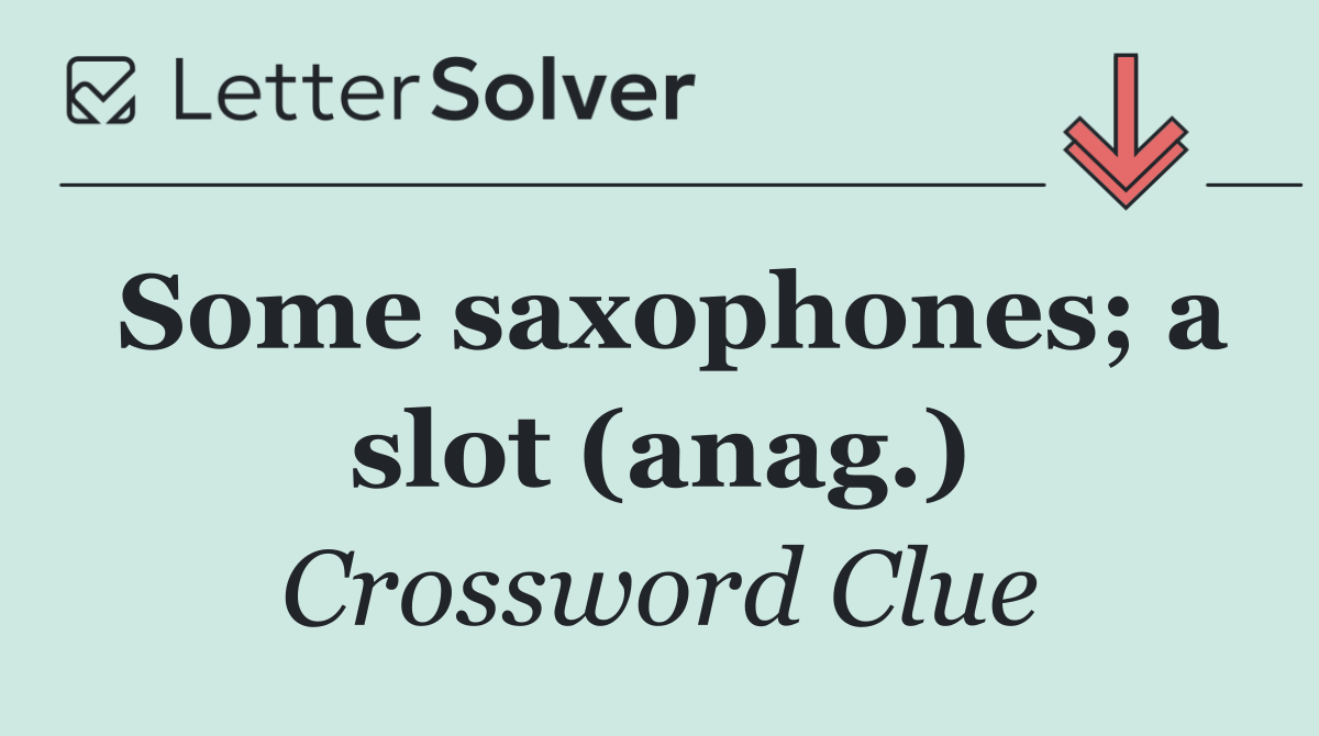 Some saxophones; a slot (anag.)