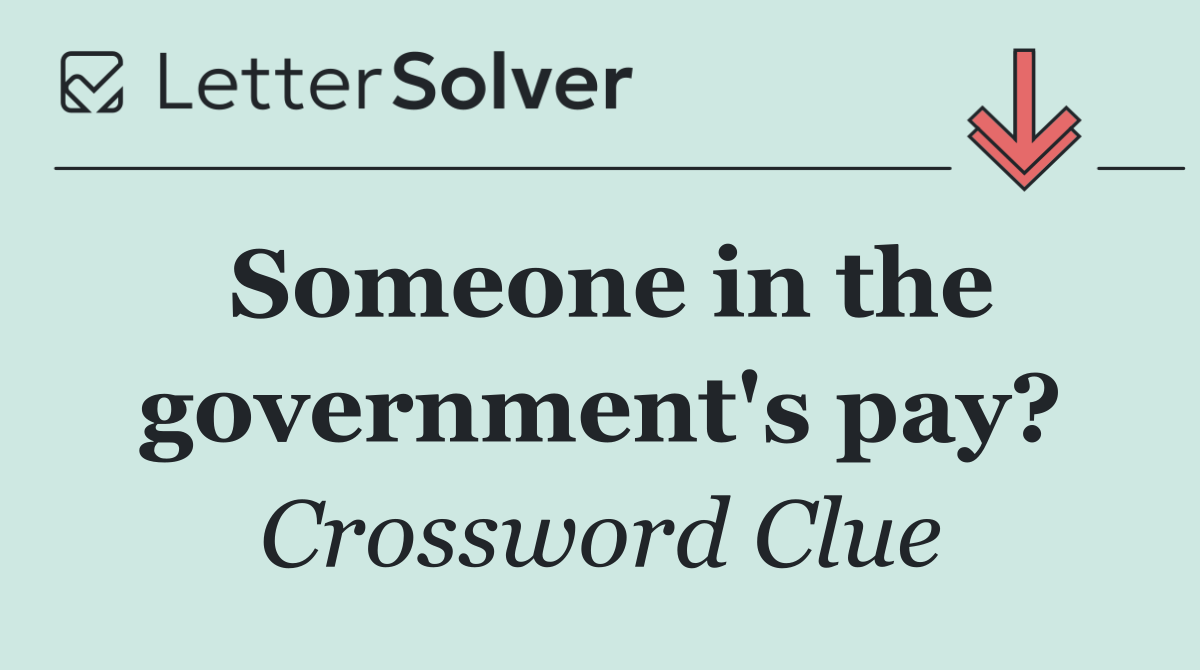 Someone in the government's pay?