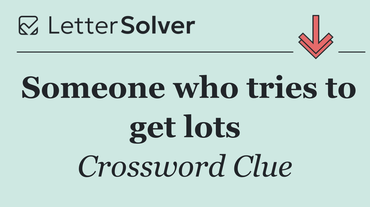 Someone who tries to get lots