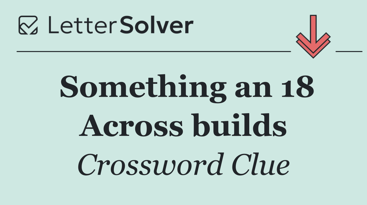 Something an 18 Across builds