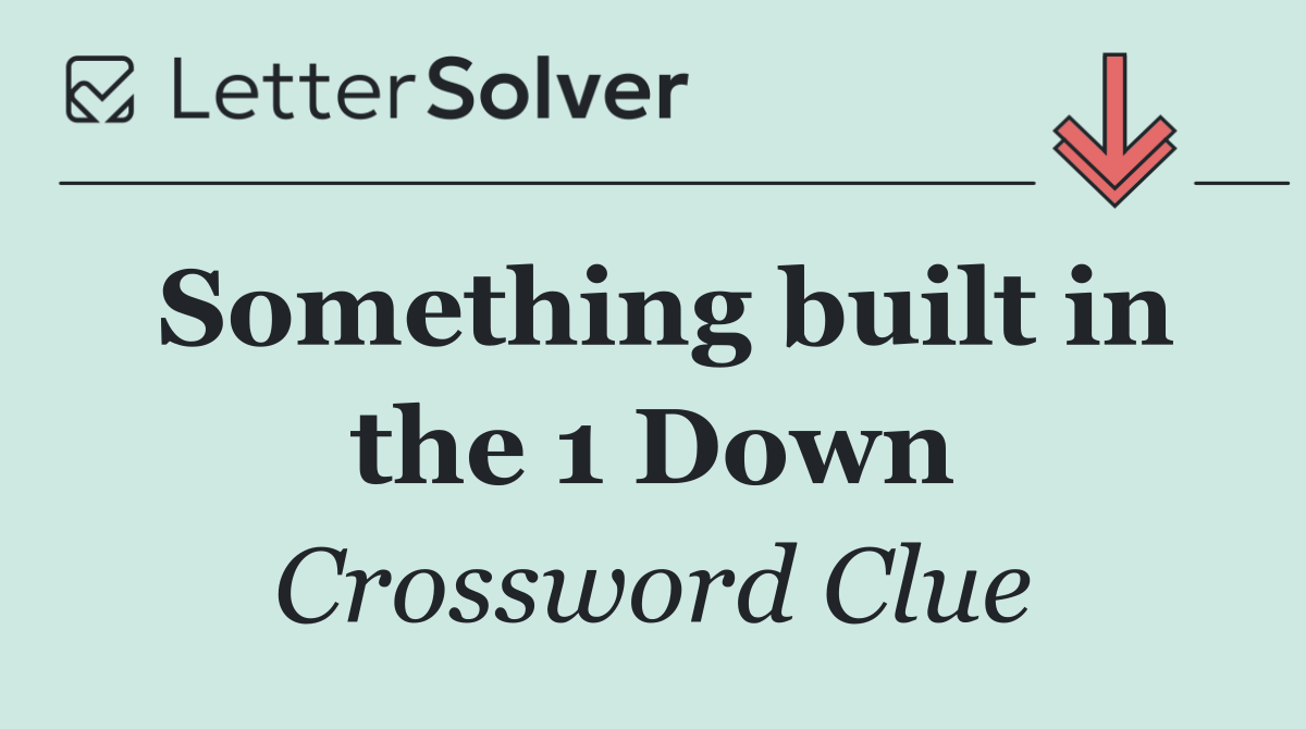 Something built in the 1 Down