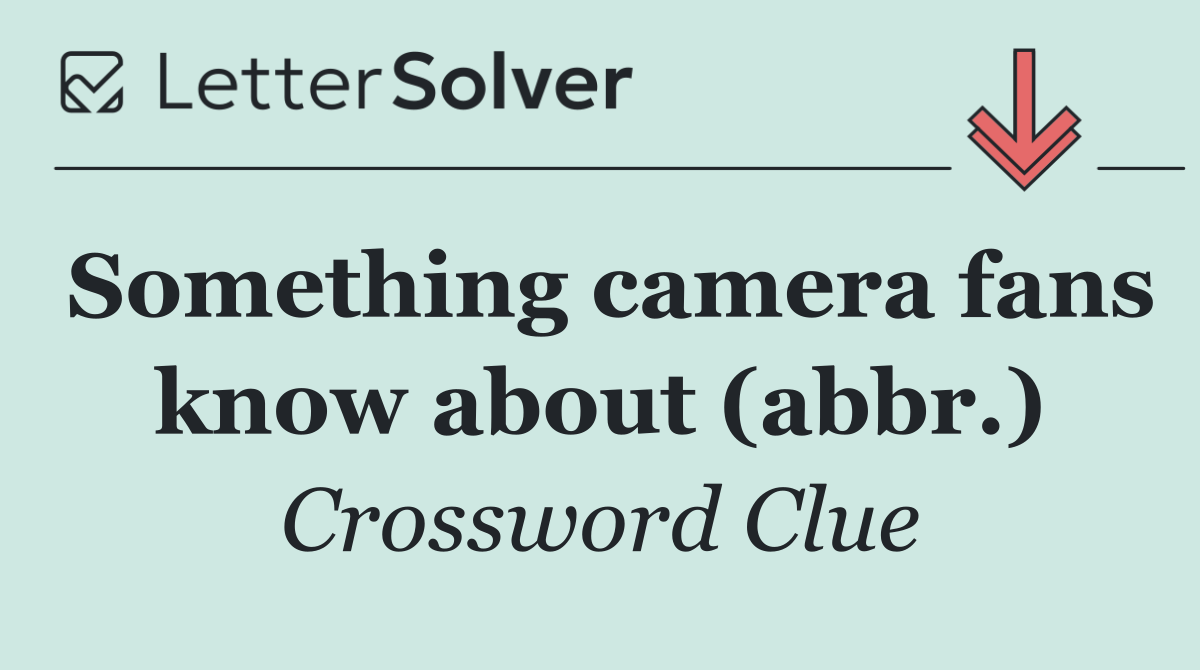 Something camera fans know about (abbr.)