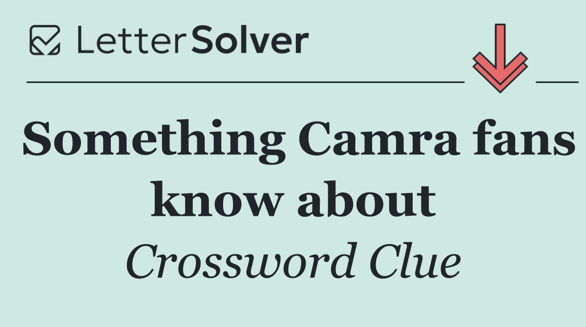 Something Camra fans know about