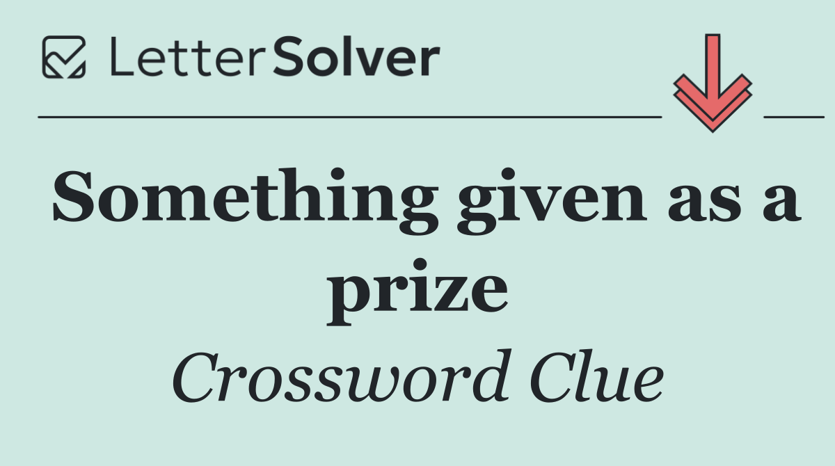 Something given as a prize