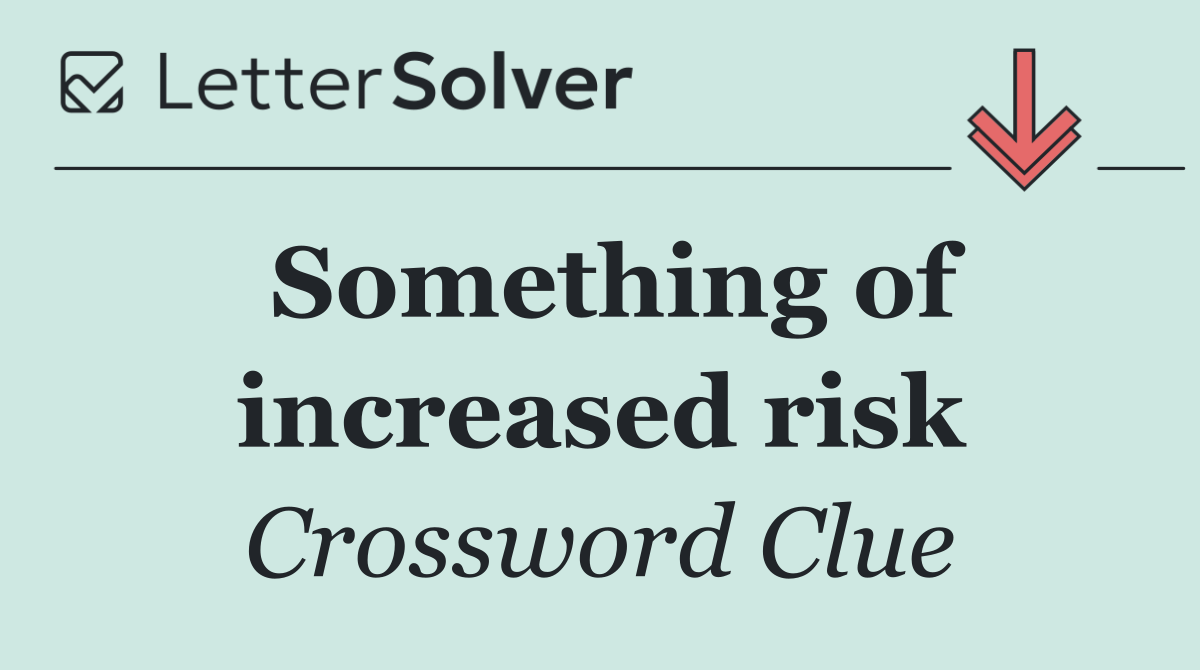 Something of increased risk