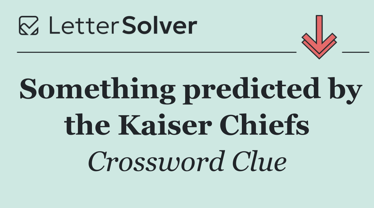 Something predicted by the Kaiser Chiefs
