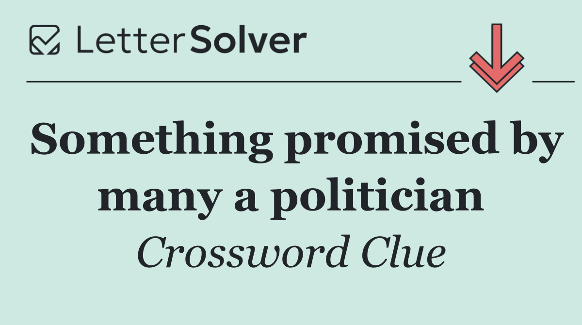 Something promised by many a politician