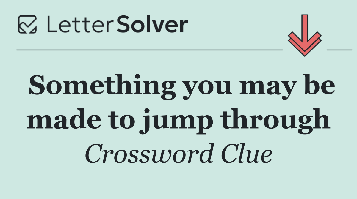 Something you may be made to jump through