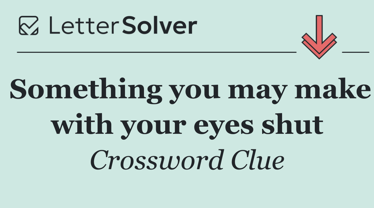 Something you may make with your eyes shut