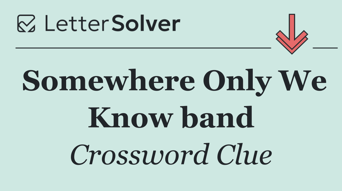 Somewhere Only We Know band
