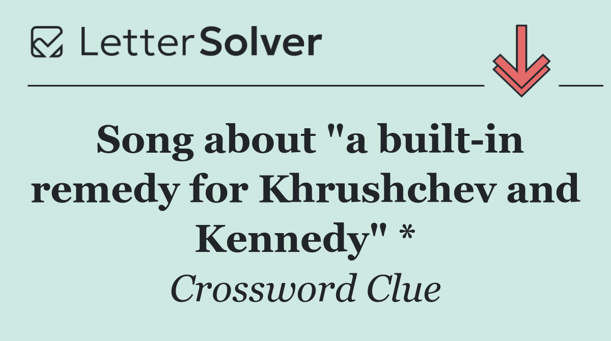 Song about "a built in remedy for Khrushchev and Kennedy" *