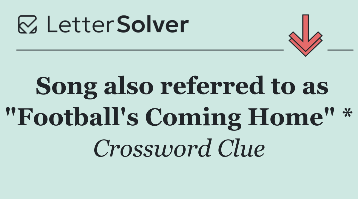 Song also referred to as "Football's Coming Home" *